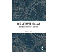 The Ultimate Italian: Dante and a Nation’s Identity (Routledge Studies in the Modern History of Italy)