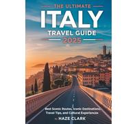The Ultimate Italy Travel Guide 2025: Best Scenic Routes, Iconic Destinations, Travel Tips, and Cultural Experiences