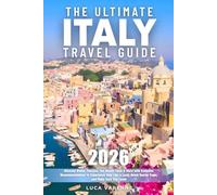 The Ultimate Italy Travel Guide: Discover Rome, Florence, the Amalfi Coast & More with Exclusive Recommendations to Experience Italy Like a Local, Avoid Tourist Traps, and Make Each Trip Count