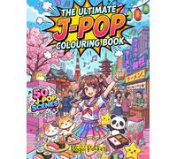 The Ultimate J-Pop Colouring Book: 50 Fun J-Pop Scenes Featuring Idols, Bubble Tea, Cherry Blossoms, Festivals, Sushi, Tokyo Adventures, Kawaii Cafés and More!