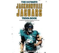 The Ultimate Jacksonville Jaguars Trivia Book: A Collection of Amazing Trivia Quizzes and Fun Facts for Die-Hard Jags Fans!