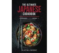 The Ultimate Japanese Cookbook: 111 Dishes From Japan To Cook Right Now: 15 (World Cuisines)