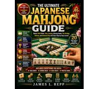 THE ULTIMATE JAPANESE MAHJONG GUIDE: Master Riichi Rules, Yaku, Scoring, Winning Hands, Tile Strategy, Defense, and Advanced Play with Clear Step-by-Step Lessons