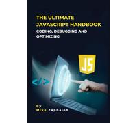 The Ultimate JavaScript Handbook: Coding, Debugging, and Optimizing