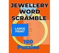 The Ultimate Jewellery Word Scramble Puzzle Book: 100 Large Print Word Scrambles Featuring 1500 Jewellery-Themed Words - Rings, Gems, Gold & More!
