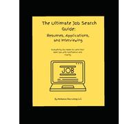 The Ultimate Job Search Guide: Resumes, Applications, and Interviewing: Everything You Need to Land Your Next Job with Confidence and Clarity