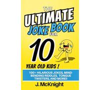 The Ultimate Joke Book for 10 Year Old Kids: 100+ Hilarious Jokes, Mind-Bending Riddles, Tongue Twisters, and More!! (Ultimate Joke Books for Kids)