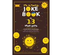 The Ultimate Joke Book for 13 Year Olds: A Perfect Gift For Any Occasion - 500+ Science, Tech, Geography, History Jokes, Riddles, Tongue Twisters, Funny Stories & More! (Joke Books by Age)