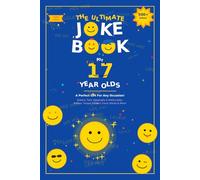 The Ultimate Joke Book for 17 Year Olds: A Perfect Gift For Any Occasion - 500+ Science, Tech, Geography, History, Riddles, Tongue Twisters, Funny Stories & More! (Joke Books by Age)