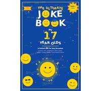The Ultimate Joke Book for 17 Year Olds: A Perfect Gift For Any Occasion - 500+ Science, Tech, Geography, History, Riddles, Tongue Twisters, Funny Stories & More! (Joke Books by Age)