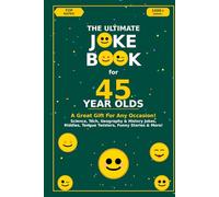 The Ultimate Joke Book for 45 Year Olds: A Great Gift For Any Occasion! (Joke Books by Age)