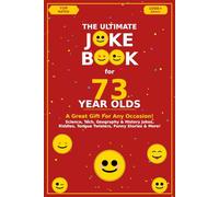 The Ultimate Joke Book for 73 Year Olds: A Great Gift For Any Occasion! (Joke Books by Age)