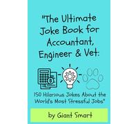 The Ultimate Joke Book for Accountant, Engineer & Veterinarian: 150 Hilarious Jokes About the World's Most Stressful Jobs