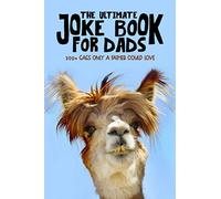 The Ultimate Joke Book for Dads: 300+ Gags Only a Father Could Love