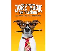 The Ultimate Joke Book for Teachers: 300+ Funny Gags & Puns for Educators