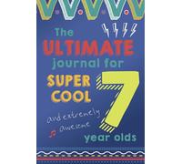 The Ultimate Journal for 7 Year Olds: Encourage mindfulness and positivity for children