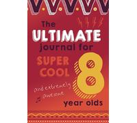 The Ultimate Journal For 8 Year Olds: Encourage mindfulness and positivity for children