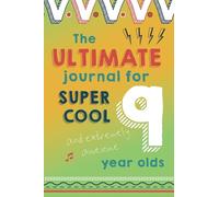 The Ultimate Journal For 9 Year Olds: Encourage mindfulness and positivity for children