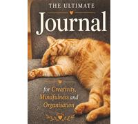 The Ultimate Journal for Creativity, Mindfulness and Organisation: Gift for Cat Lovers | 20 Different Guided Writing Pages for Adults and Teens | 6 x ... Practises, Easy to Use Charts and Planners