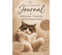 The Ultimate Journal for Reflection, Creativity and Self-Improvement: A Gift for Cat Lovers with Inspirational Quotes, Fun Prompts and Useful Charts