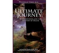 The Ultimate Journey (2nd Edition): Consciousness and the Mystery of Death