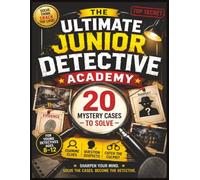 The Ultimate Junior Detective Academy: 20 Mystery Cases to Solve for Ages 8-12 | Examine Clues, Analyze Evidence, Question Suspects, and Catch the Culprit