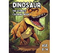 The Ultimate Jurassic Coloring Book - Jurassic Animals World: The Best Jurassic Coloring Book for Kids Age 8-14