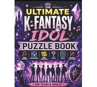 The Ultimate K-Fantasy Idol Puzzle Book: Word Searches, Trivia, Mazes, Crosswords and Creative Challenges for Fans of Music, Magic and Monster Adventures (Puzzle Champions Series)