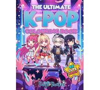 The Ultimate K-Pop Colouring Book: 40 Cute Idol Stars, Concert Scenes and K-Pop Fun - Bold and Easy Designs for Kids Ages 3-12