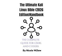 The Ultimate Kali Linux Bible (2026 Edition)Handbook: The Complete Guide for Users and Coders