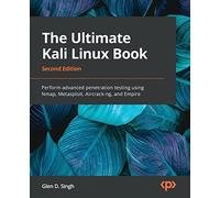 The Ultimate Kali Linux Book: Perform advanced penetration testing using Nmap, Metasploit, Aircrack-ng, and Empire, 2nd Edition
