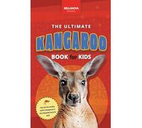 Kangaroos The Ultimate Kangaroo Book for Kids: 100+ Amazing Kangaroo Facts, Photos, Quiz and More: 9 (Animal Books for Kids)