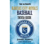 The Ultimate Kansas city royals Baseball Trivia Guide: A Complete Baseball Quiz Book Packed with Surprising Stats and Stories (Baseball Trivia Collection)