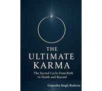The Ultimate Karma: The Sacred Cycle From Birth to Death and Beyond