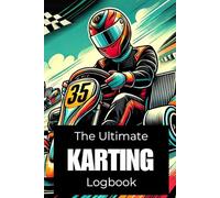 The Ultimate Karting Logbook: Including Inspirational Quotes from your favorite Racing Legends