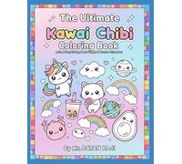 The Ultimate Kawaii Chibi Coloring Book: 80 Adorable Pages to Color & Smile! Cute Animals, Foods & Fantasy Fun for Kids Ages 3-6
