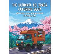 The Ultimate Kei Truck Coloring Book: JDM Mini Trucks, Custom Builds & Camper Life