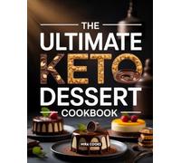 The Ultimate Keto Dessert Cookbook: Irresistible Low-Carb Desserts for Every Sweet Tooth (The Ultimate Home Cooking Series)