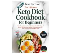 The Ultimate Keto Diet Cookbook for Beginners 2026: Your Complete Low-Carb Solution with 2000+ Days of Simple Recipes, Step-by Step Keto Guidance, and a Full 30-Day Fat-Burning Meal Plan.
