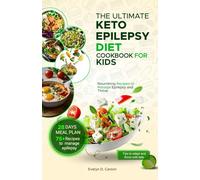 THE ULTIMATE KETO EPILEPSY DIET COOKBOOK FOR KIDS: Nourishing Recipes to Manage Epilepsy and Thrive