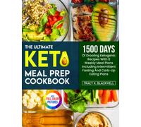 The Ultimate Keto Meal Prep Cookbook: 1500 Days Of Drooling Ketogenic Recipes With 8 Weekly Meal Plans Including Intermittent Fasting And Carb-Up Eating Plans| Full Color Version