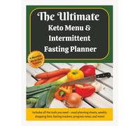 The Ultimate Keto Menu & Intermittent Fasting Planner: The Complete Keto & Fasting Lifestyle Tracker for Weight Loss, Low-Carb Living, Fitness Goals, and Mindful Reflections