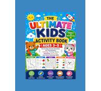 The Ultimate Kids Activity Book Ages 3-5: Fun, Engaging & Educational Activities Including Coloring, Tracing, Mazes, Matching, Dot-to-Dot & More