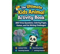 The Ultimate Kids Animal Activity Book: 300 Trivia Questions, Coloring Pages, Games, and Fun Writing Challenges!: Hours of Learning and Fun for ... (Smart Start Learning & Activity Series)
