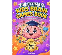 The Ultimate Kids Brain Games Book: 300+ Puzzles, Riddles, Math Challenges, Logic Games and Brain Teasers for Ages 4-12