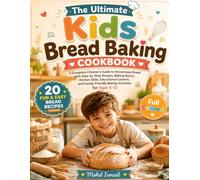 The Ultimate Kids Bread Baking Cookbook: 20 Fun, Easy & Delicious Bread Recipes for Children to Bake with Family: A Complete Children's Guide to ... Educational Lessons (Baking Bread Recipes)