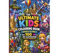 The ultimate kids colouring book: Imagination unleashed Activity book for everyone (Silly Goose publishing)