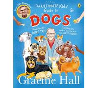 The Ultimate Kids' Guide to Dogs: Everything you need to know to be a dog's best friend