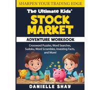 The Ultimate Kids' Stock Market Adventure Workbook for Ages 10+: Crossword Puzzles, Word Searches, Sokodu, Word Scrambles, Investing Facts, and more!