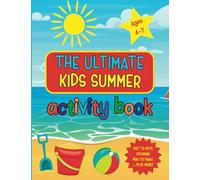 The Ultimate Kids Summer Activity Book: Explore, Create and Learn with Coloring, Dot-to-Dots, Mazes, Creative Writing Exercises, Drawing Lessons, and ... Educational Workbook for 4-7 Year Olds!
